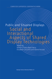 Public and Situated Displays : Social and Interactional Aspects of Shared Display Technologies