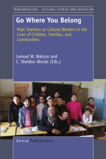 Go Where You Belong : Male Teachers as Cultural Workers in the Lives of Children, Families, and Communities