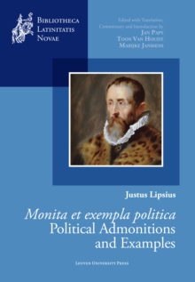 Justus Lipsius, Monita et exempla politica / Political Admonitions and Examples : Edited with Translation, Commentary, and Introduction