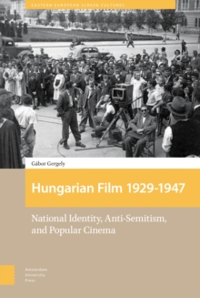 Hungarian Film, 1929-1947 : National Identity, Anti-Semitism and Popular Cinema