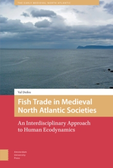 Fish Trade in Medieval North Atlantic Societies : An Interdisciplinary Approach to Human Ecodynamics
