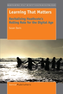 Learning That Matters : Revitalising Heathcote's Rolling Role for the Digital Age