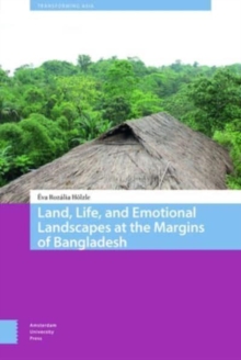 Land, Life, and Emotional Landscapes at the Margins of Bangladesh