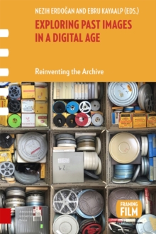 Exploring Past Images in a Digital Age : Reinventing the Archive