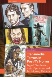 Transmedia Terrors in Post-TV Horror : Digital Distribution, Abject Spectrums and Participatory Culture