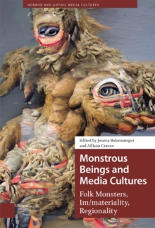 Monstrous Beings and Media Cultures : Folk Monsters, Im/materiality, Regionality