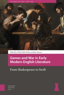 Games and War in Early Modern English Literature : From Shakespeare to Swift