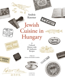 Jewish Cuisine in Hungary : A Cultural History with 83 Authentic Recipes, Paperback / softback Book Jewish Cuisine in Hungary : A Cultural History with 83 Authentic Recipes, Paperback / softback Book