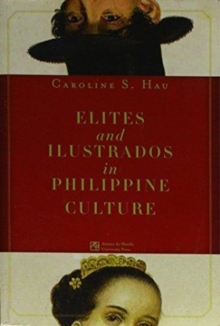 Elites and Ilustrados in Philippine Culture, Paperback / softback Book Elites and Ilustrados in Philippine Culture, Paperback / softback Book