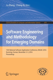 Software Engineering and Methodology for Emerging Domains : 15th National Software Application Conference, NASAC 2016, Kunming, Yunnan, November 3-5, 2016, Proceedings, Paperback / softback Book Software Engineering and Methodology for Emerging Domains : 15th National Software Application Conference, NASAC 2016, Kunming, Yunnan, November 3-5, 2016, Proceedings, Paperback / softback Book