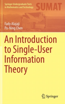 An Introduction to Single-User Information Theory, Hardback Book An Introduction to Single-User Information Theory, Hardback Book