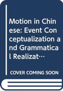 Motion in Chinese : Event Conceptualization and Grammatical Realization
