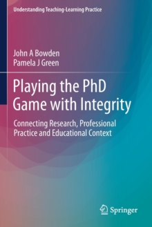 Playing the PhD Game with Integrity : Connecting Research, Professional Practice and Educational Context