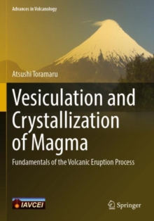 Vesiculation and Crystallization of Magma : Fundamentals of the Volcanic Eruption Process