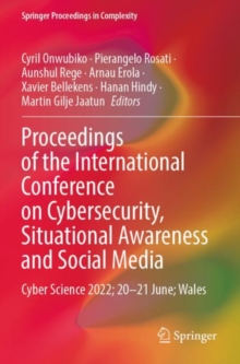 Proceedings of the International Conference on Cybersecurity, Situational Awareness and Social Media : Cyber Science 2022; 20–21 June; Wales