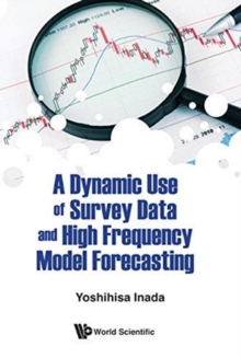 Dynamic Use Of Survey Data And High Frequency Model Forecasting, A, Hardback Book Dynamic Use Of Survey Data And High Frequency Model Forecasting, A, Hardback Book