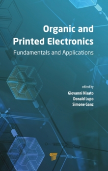 Organic and Printed Electronics : Fundamentals and Applications, Hardback Book Organic and Printed Electronics : Fundamentals and Applications, Hardback Book