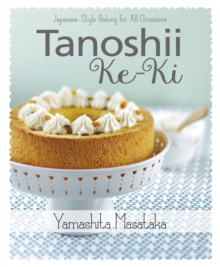 Tanoshii Ke-Ki: Japanese-Style Baking for All Occasions, Paperback / softback Book Tanoshii Ke-Ki: Japanese-Style Baking for All Occasions, Paperback / softback Book