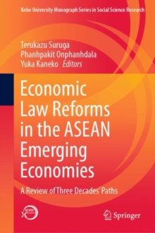 Economic Law Reforms in the ASEAN Emerging Economies : A Review of Three Decades’ Paths