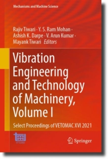 Vibration Engineering and Technology of Machinery, Volume I : Select Proceedings of VETOMAC XVI 2021