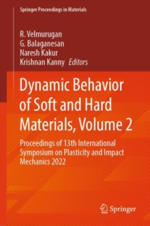 Dynamic Behavior of Soft and Hard Materials, Volume 2 : Proceedings of 13th International Symposium on Plasticity and Impact Mechanics 2022