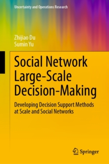 Social Network Large-Scale Decision-Making : Developing Decision Support Methods at Scale and Social Networks