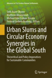 Urban Slums and Circular Economy Synergies in the Global South : Theoretical and Policy Imperatives for Sustainable Communities