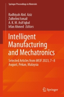 Intelligent Manufacturing and Mechatronics : Selected Articles from iM3F 2023, 7-8 August, Pekan, Malaysia