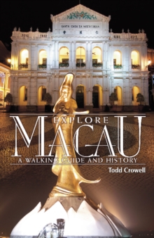 Explore Macau : A Walking Guide & History, Paperback / softback Book Explore Macau : A Walking Guide & History, Paperback / softback Book