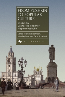 From Pushkin to Popular Culture : Essays by Catharine Theimer Nepomnyashchy