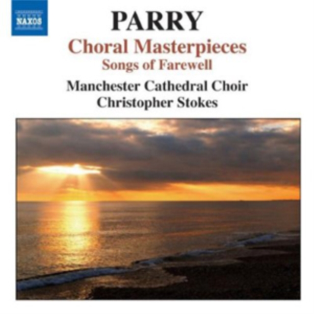 Hubert Parry: Choral Masterpieces: Songs of Farewell, CD / Album Cd