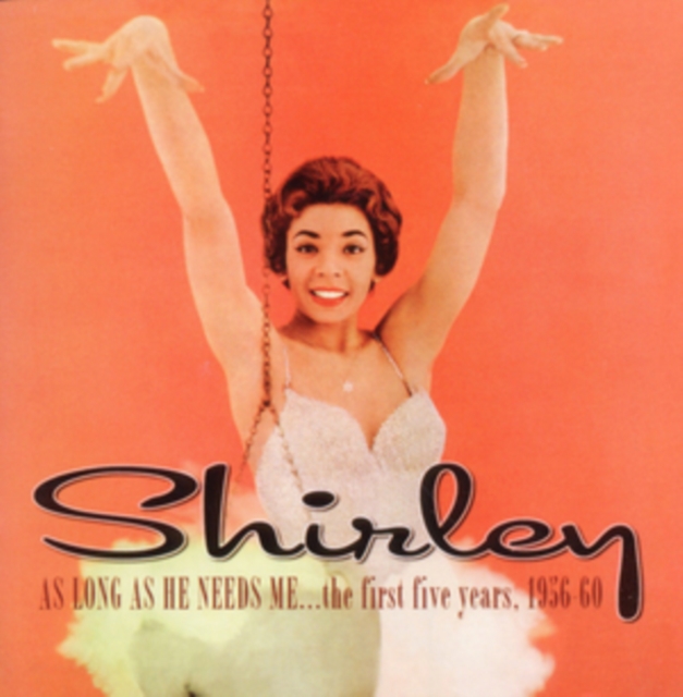 Shirley As Long As He Needs Me...the First Five Years, 1956-60, CD / Album Cd
