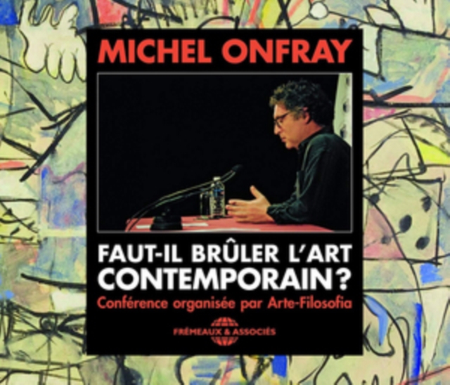 Faut-il Brûler L'art Contemporain?: Conférence Organisée Par Arte-Filosofia, CD / Album Cd