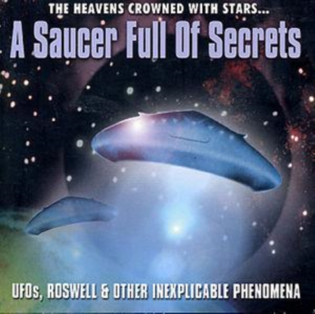 A Saucer Full Of Secrets: THE HEAVENS CROWNED WITH STARS...;UFOs, ROSWELL & OTHER INEX, CD / Album Cd