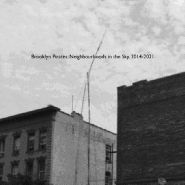 Brooklyn Pirates: Neighbourhoods in the Sky, 2014-2021, Cassette Tape Cd