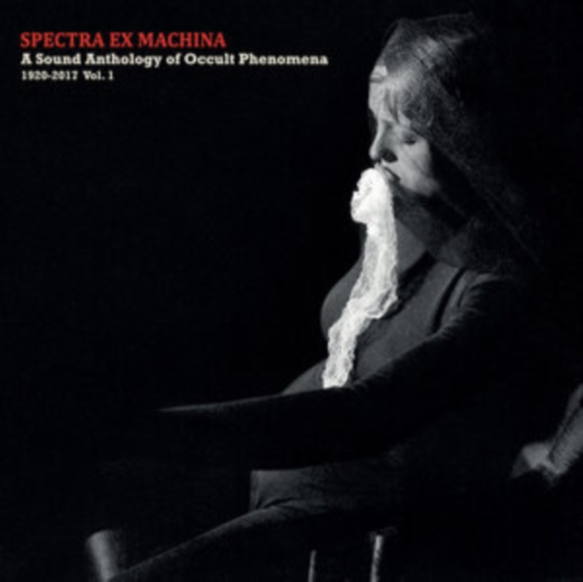Spectra Ex Machina: A Sound Anthology of Occult Phenomena 1920-2017, CD / Album Cd