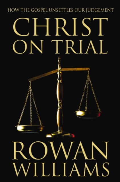 Christ on Trial : How the Gospel Unsettles Our Judgement, Paperback / softback Book