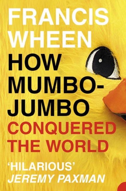 How Mumbo-Jumbo Conquered the World : A Short History of Modern Delusions, Paperback / softback Book