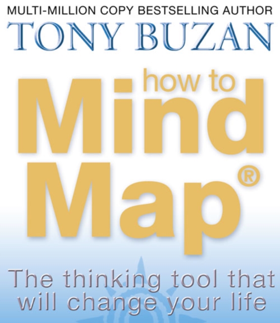 How to Mind Map : The Ultimate Thinking Tool That Will Change Your Life, Paperback / softback Book