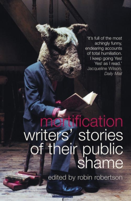Mortification : Writers’ Stories of Their Public Shame, Paperback / softback Book