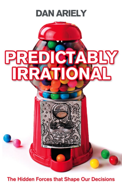 Predictably Irrational : The Hidden Forces That Shape Our Decisions, Paperback / softback Book
