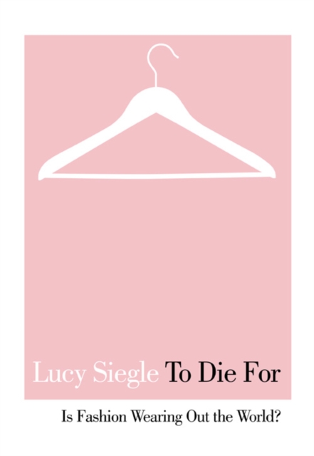 To Die For : Is Fashion Wearing out the World?, Paperback / softback Book