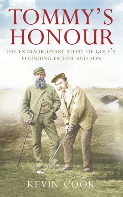 Tommy’s Honour : The Extraordinary Story of Golf’s Founding Father and Son, Paperback / softback Book