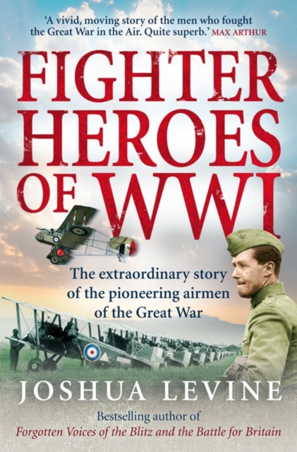 Fighter Heroes of WWI : The Untold Story of the Brave and Daring Pioneer Airmen of the Great War, Paperback / softback Book