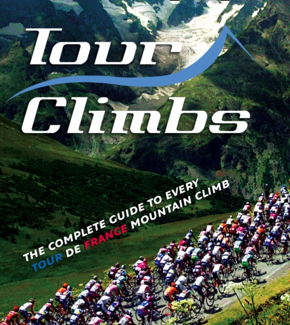 Tour Climbs : The complete guide to every mountain stage on the Tour de France, EPUB eBook