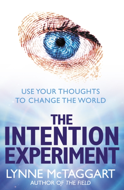The Intention Experiment : Use Your Thoughts to Change the World, EPUB eBook