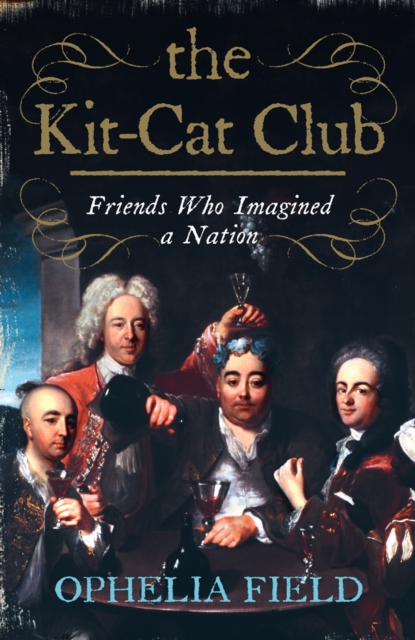 The Kit-Cat Club : Friends Who Imagined a Nation, EPUB eBook