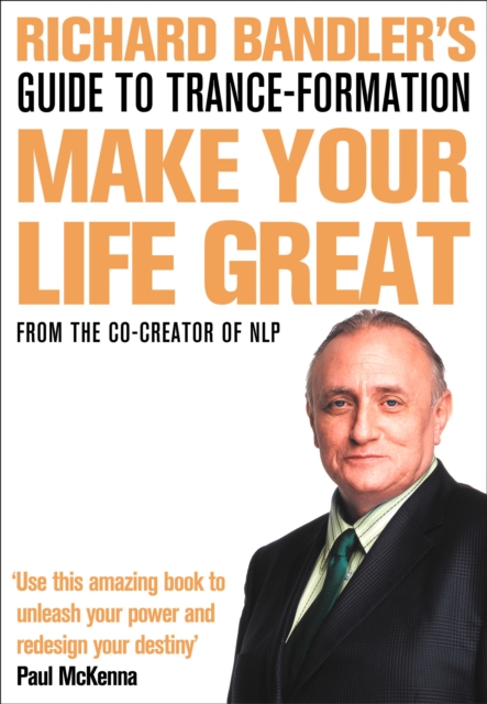 Richard Bandler's Guide to Trance-formation : Make Your Life Great, Paperback / softback Book