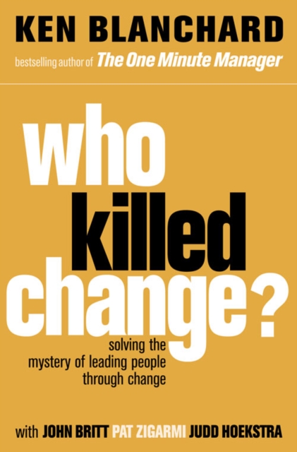Who Killed Change? : Solving the Mystery of Leading People Through Change, Paperback / softback Book