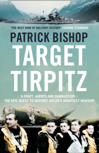 Target Tirpitz : X-Craft, Agents and Dambusters - the Epic Quest to Destroy Hitler's Mightiest Warship, Paperback / softback Book Target Tirpitz : X-Craft, Agents and Dambusters - the Epic Quest to Destroy Hitler's Mightiest Warship, Paperback / softback Book